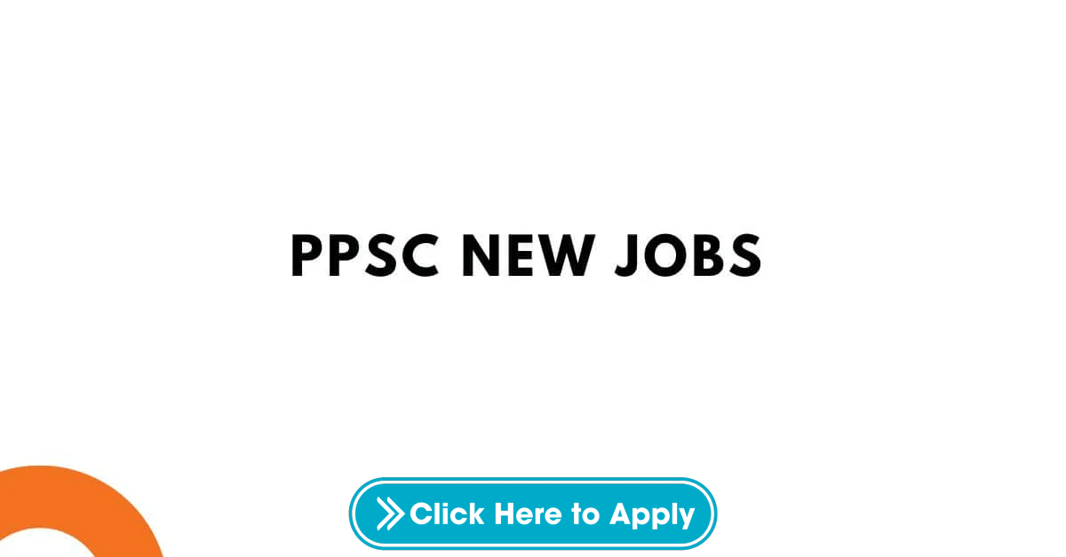 PPSC Jobs 2024 Via Latest Advertisement No 07/2024